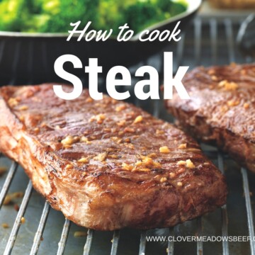 How to Cook Steak. A step-by-step guide with tips, tricks and easy recipes | www.clovermeadowsbeef.com grass fed beef
