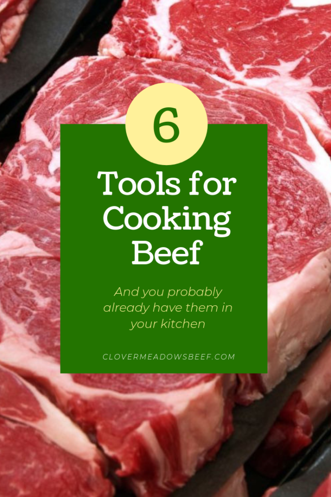 6 Essential Kitchen Tools for Cooking Beef - Clover Meadows Beef Grass Fed Beef St Louis STL